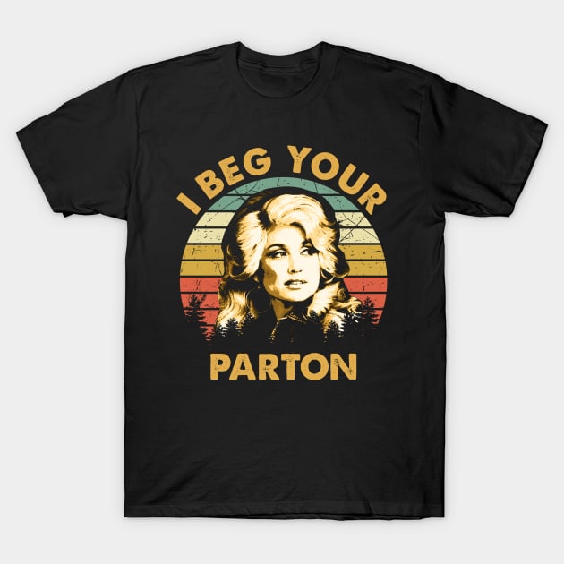 Dolly Gift Vintage I Beg Your Parton T-Shirt by RomanDanielsArt